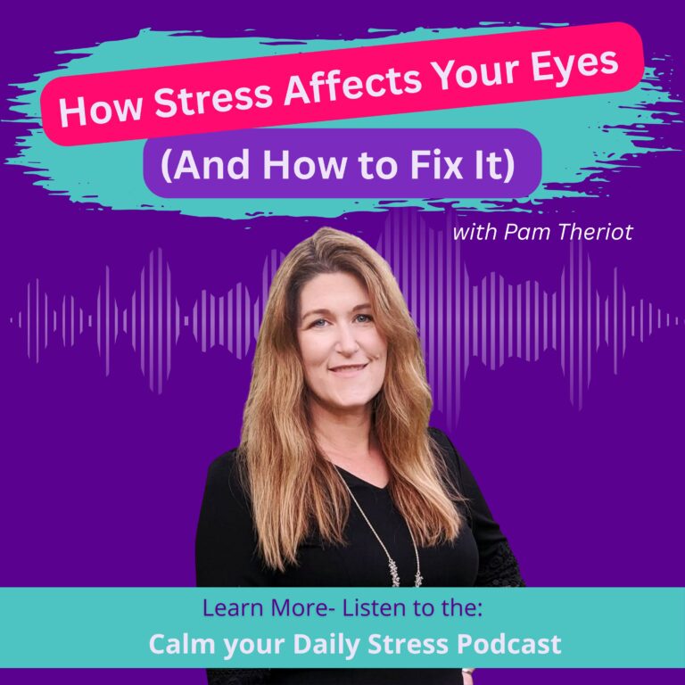 How Stress Affects Your Eyes (And How to Fix It) with Pam Theriot